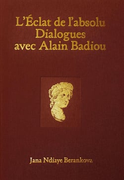 L'Éclat de l'absolu : Dialogues avec Alain Badiou