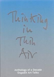 Thinking in thin air anthology of a decade: engadin art talks