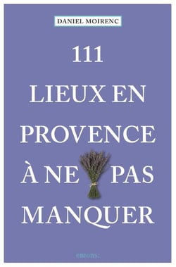 111 lieux en Provence à ne pas manquer