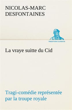 La vraye suitte du cid tragi-comedie representee par la troupe royale - la vraye suitte du cid tragi