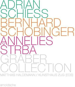 Adrian schiess bernhard schobinger annelies strba - graber collection /anglais/allemand