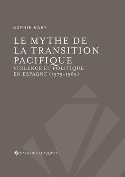 Le mythe de la transition pacifique - violence et politique en Espagne (1975-1982)