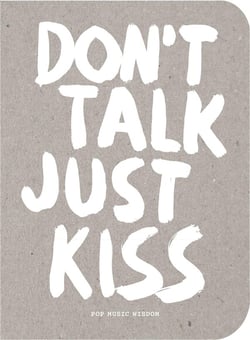 Don't talk just kiss - pop music wisdom - love edition