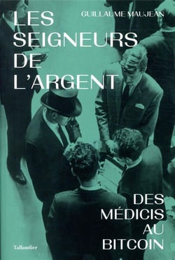 Les seigneurs de l'argent - des médicis au bitcoin
