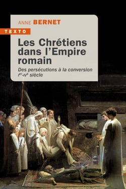 Les Chrétiens dans l'Empire romain : des persécutions à la conversion - Ier-IVe siècle