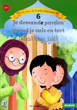 Sur les traces du Prophète Muhammad Tome 6 : Je demande pardon quand je suis en tort