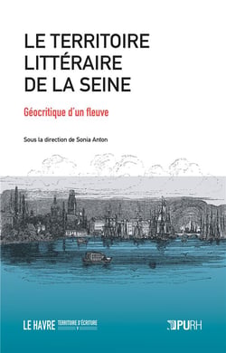 Le Territoire littéraire de la Seine : Géocritique d'un fleuve