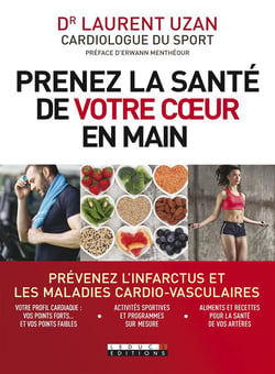 Prenez la santé de votre coeur en main - prévenez l'infarctus et les maladies cardio-vasculaires