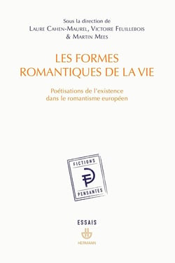 Les formes romantiques de la vie : Poétisations de l'existence dans le romantisme européen