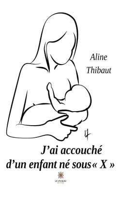 J'ai accouché d'un enfant né sous « X »
