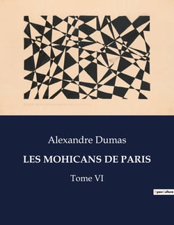 LES MOHICANS DE PARIS : Intrigues et passions dans le Paris du XIXe siècle