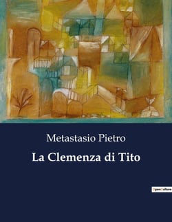 La Clemenza di Tito : Un dramma di clemenza e potere nell'antica Roma