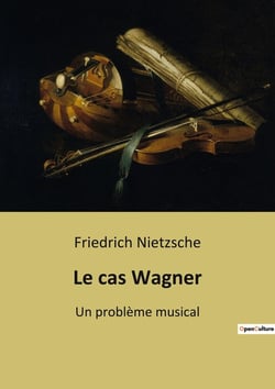 Le cas wagner - un probleme musical