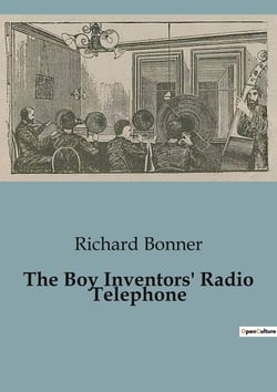 The Boy Inventors' Radio Telephone : Innovative Adventures in Early Wireless Communication