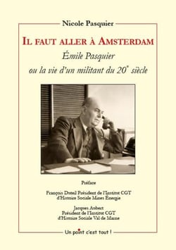 Il faut aller à Amsterdam : Émile Pasquier ou la vie d'un militant du 20e  siècle