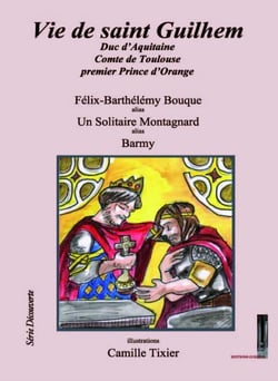 Vie de Saint Guilhem : Duc d'Aquitaine, Comte de Toulouse, premier Prince d'Orange