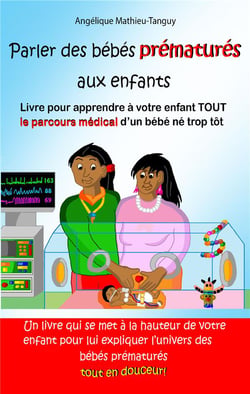 Parler des bébés prématurés aux enfants : livre pour apprendre à votre enfant tout le parcours médical d'un bébé né trop tôt