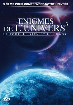Enigmes de l'univers : Le tout, le rien et le chaos