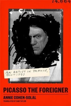 Picasso the foreigner : an artist in France, 1900-1973