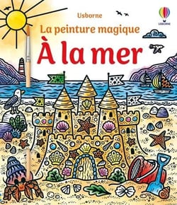 À la mer - La peinture magique - Dès 5 ans