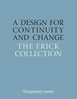 A Design for Continuity and Change : The Frick Collection