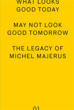 What looks good today may not look good tomorrow : The Legacy of Michel Majerus
