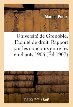 Universite de grenoble. faculte de droit. rapport sur les concours entre les etudiants 1906-1907
