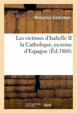 Les victimes d'isabelle ii la catholique, ex-reine d'espagne