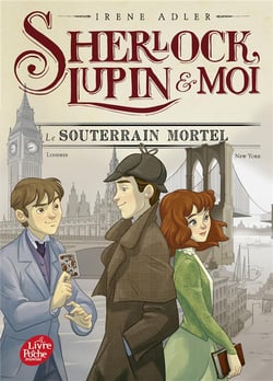 Sherlock, Lupin & moi Tome 13 : Le souterrain mortel