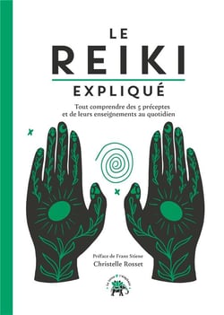 Le Reiki expliqué : Tout comprendre des 5 préceptes et de leurs enseignements au quotidien