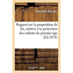 Rapport sur la proposition de loi de M. Théophile Roussel : et en particulier des nourrissons, 9 juin 1874