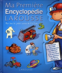 Ma première encyclopédie larousse pour tous les petits curieux de 4 à 7 ans