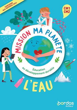 Mission ma planète : EDD - L'eau - CM1-CM2 - Livret de l'élève + Guide pédagogique (édition 2024)
