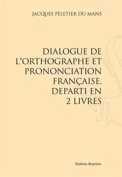 Dialogue de l'orthographe et prononciation française, départi en 2 livres