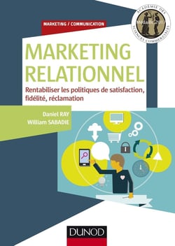 Marketing relationnel - Rentabiliser les politiques de satisfaction, fidélité, réclamation