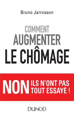 Comment augmenter le chômage - Non ils n'ont pas tout essayé !