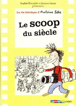 La vie héroïque d'Antoine Lebic Tome 2 - le scoop du siècle