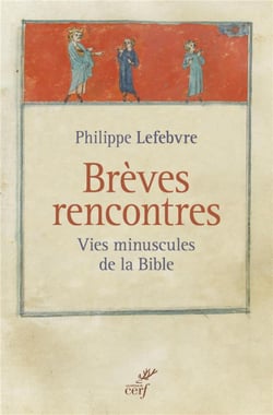 Brèves rencontres - Vies minuscules de la Bible