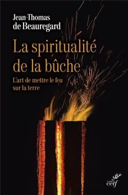La spiritualité de la bûche : l'art de mettre le feu sur la terre