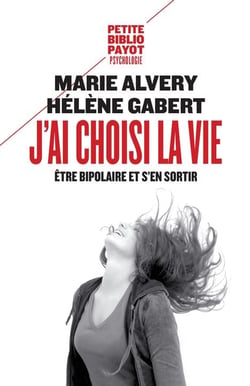 J'ai choisi la vie - être bipolaire et s'en sortir