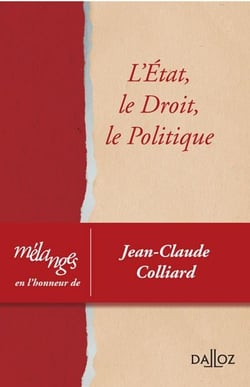 Mélanges en l'honneur de Jean-Claude Colliard - l'Etat, le droit, le politique