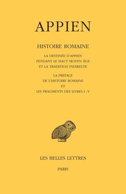 Histoire romaine Tome 1 - la destinée d'Appien pendant le haut Moyen Âge et la tradition indirecte. La Préface de l'Histoire romaine et les fragments des livres I - V