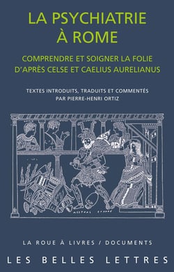 La psychiatrie à Rome : Comprendre et soigner la folie d'après Celse et Caelius Aurelianus