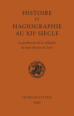 Histoire et Hagiographie au XIIe siècle : La production de la collégiale de Saint-Martin de Tours