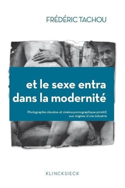 Et le sexe entra dans la modernité - photographie obscène et cinéma pornographique