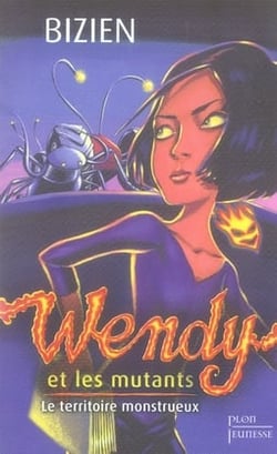 Wendy et les mutants t.2 - le territoire monstrueux