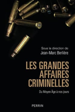 Les grandes affaires criminelles du moyen âge à nos jours