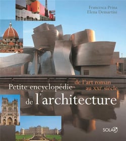 Petite encyclopédie de l'architecture - de l'art roman au XXIe siècle