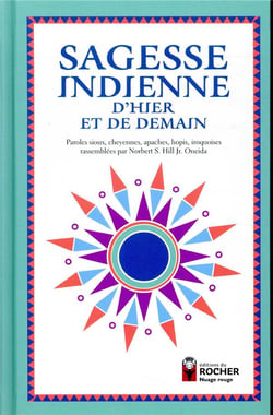 Sagesse indienne d'hier et de demain - paroles sioux, cheyennes, apaches, hopis, iroquoises rassemblées par Norbert S. Hill Jr. Oneida