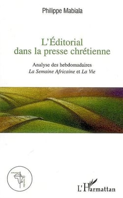 L'éditorial dans la presse chrétienne - analyse des hebdomadaires la semaine africaine et la vie